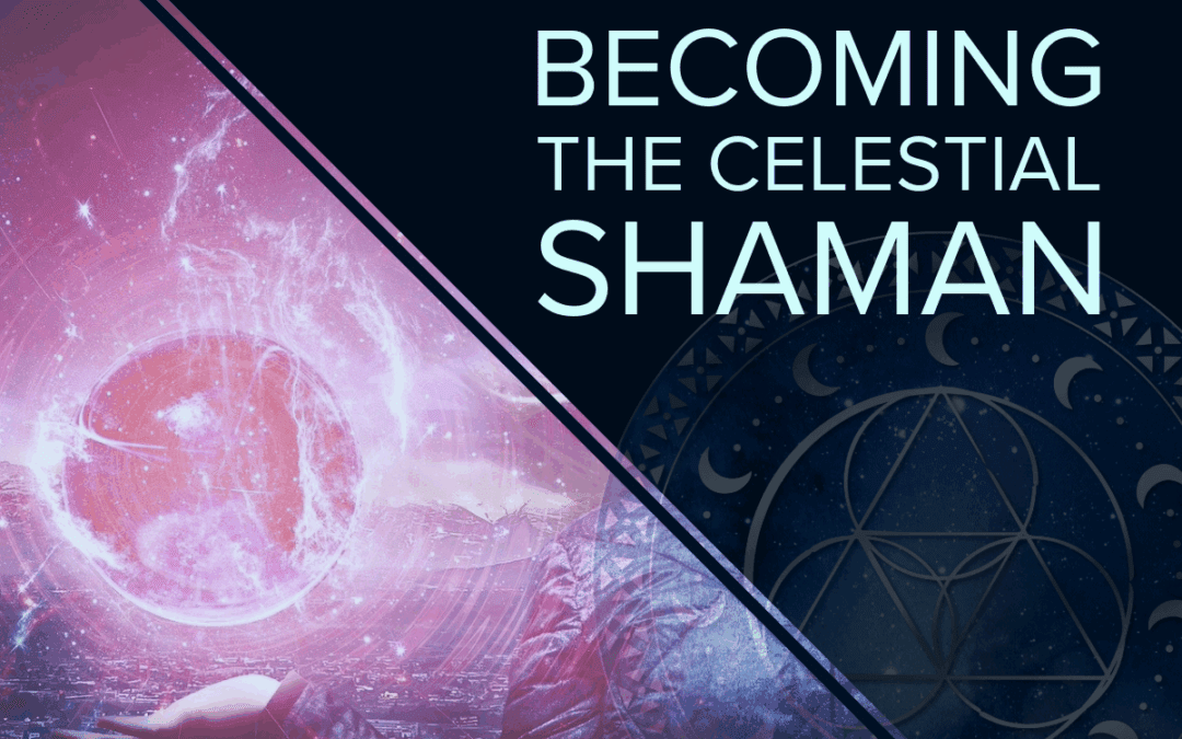 Becoming the Celestial Shaman